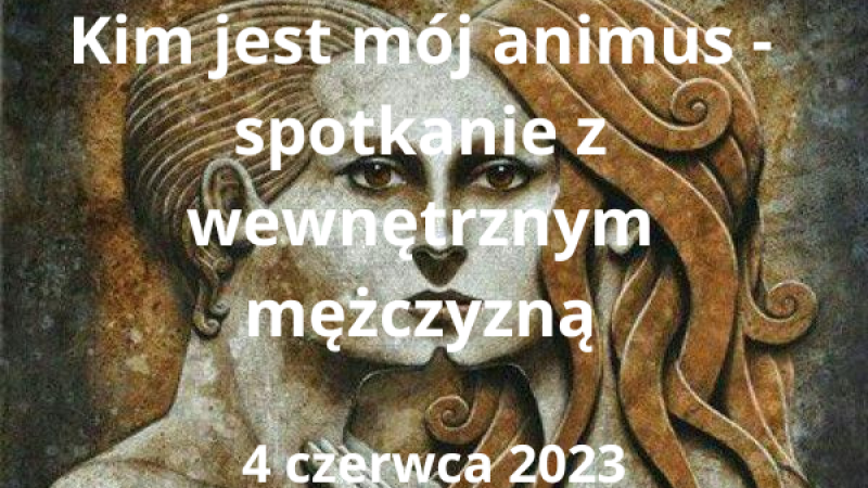 Kim jest mój animus - spotkanie z wewnętrznym mężczyzną